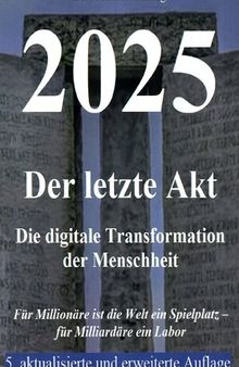 2025 - Der letzte Akt - Die digitale Transformation der Menschheit