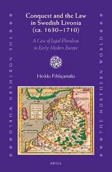 Conquest and the Law in Swedish Livonia (ca. 1630-1710): A Case of Legal Pluralism in Early Modern Europe