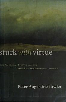 Stuck with Virtue - American Individual and Our Biotechnological Future