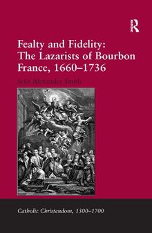 Fealty and Fidelity: The Lazarists of Bourbon France, 1660-1736