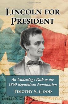 Lincoln for President: An Underdog's Path to the 1860 Republican Nomination