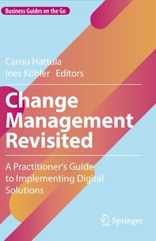 Change Management Revisited: A Practitioner‘s Guide to Implementing Digital Solutions