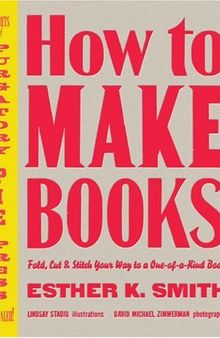How to Make Books: Fold, Cut & Stitch Your Way to a One-of-a-Kind Book