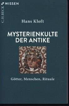 Mysterienkulte der Antike: Götter, Menschen, Rituale