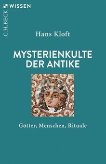 Mysterienkulte der Antike: Götter, Menschen, Rituale