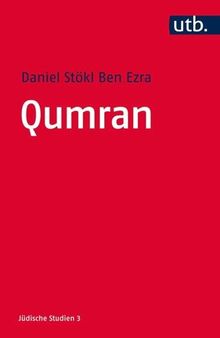 Qumran: Die Texte vom Toten Meer und das antike Judentum