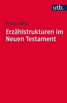 Erzählstrukturen im Neuen Testament: Methodik und Relevanz der Gliederung narrativer Texte