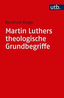 Martin Luthers theologische Grundbegriffe: Von 