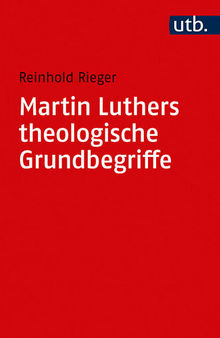 Martin Luthers theologische Grundbegriffe: von 