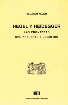 Hegel y Heidegger. Las fronteras del presente filosófico