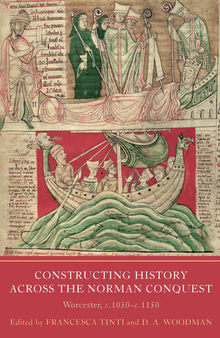Constructing History across the Norman Conquest: Worcester, c.1050--c.1150 (Writing History in the Middle Ages Book 9)