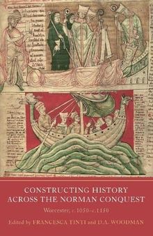 Constructing History across the Norman Conquest: Worcester, c.1050--c.1150 (Writing History in the Middle Ages, 9)