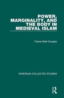 Power, Marginality, and the Body in Medieval Islam (Variorum Collected Studies)