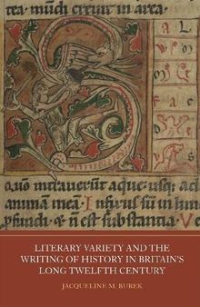 Literary Variety and the Writing of History in Britain's Long Twelfth Century (Writing History in the Middle Ages, 10)