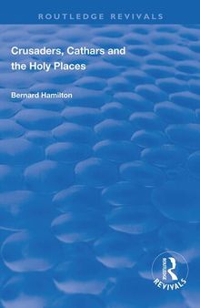 Crusaders, Cathars and the Holy Places (Routledge Revivals)