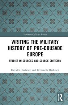 Writing the Military History of Pre-Crusade Europe (Variorum Collected Studies)
