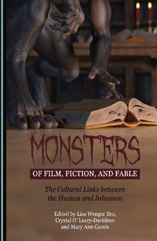 Monsters of Film, Fiction, and Fable: The Cultural Links between the Human and Inhuman