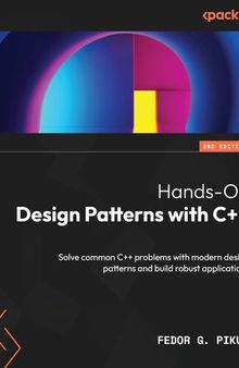 Hands-On Design Patterns with C++: Solve common C++ problems with modern design patterns and build robust applications