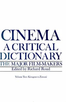 Cinema: A Critical Dictionary. The Major Film-Makers, Volume Two: Kinugasa to Zanussi