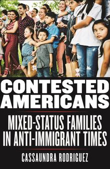 Contested Americans: Mixed-Status Families in Anti-Immigrant Times