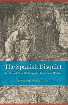 The Spanish Disquiet: The Biblical Natural Philosophy of Benito Arias Montano