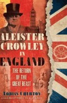 Aleister Crowley in England: The Return of the Great Beast