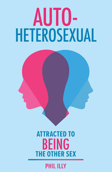 Autoheterosexual: Attracted to Being the Other Sex