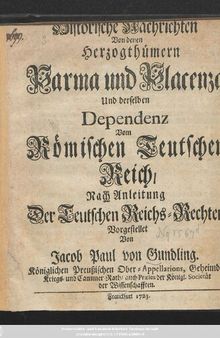 Historische Nachrichten von denen Hertzogthümern Parma und Placenza: und derselben Dependenz vom Römischen Teutschen Reich