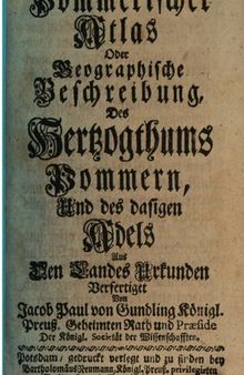 Pommerischer Atlas oder geographische Beschreibung des Hertzogthums Pommern und des dasigen Adels