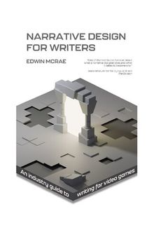 Narrative Design for Writers: An industry guide to writing for video games