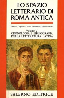Lo spazio letterario di Roma antica. Cronologia e bibliografia della letteratura latina. Indici analitici generali
