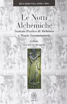 Le Notti Alchemiche. Trattato pratico di alchimia e magia transmutatoria