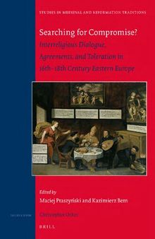 Searching for Compromise?: Interreligious Dialogue, Agreements, and Toleration in 16th–18th Century Eastern Europe