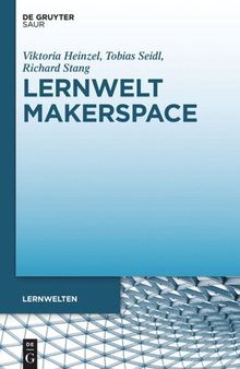 Lernwelt Makerspace: Perspektiven im öffentlichen und wissenschaftlichen Kontext