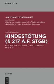 Kindestötung (§ 217 a.F. StGB): Reformdiskussion und Gesetzgebung seit 1870