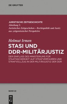 Stasi und DDR-Militärjustiz: Der Einfluss des Ministeriums für Staatssicherheit auf Strafverfahren und Strafvollzug in der Militärjustiz der DDR