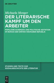 Der literarische Kampf um den Arbeiter: Populäre Schemata und politische Agitation im Roman der späten Weimarer Republik