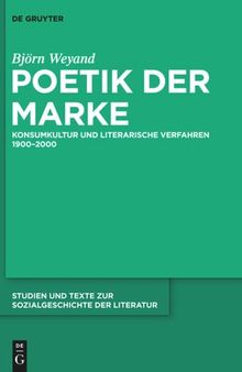 Poetik der Marke: Konsumkultur und literarische Verfahren 1900-2000