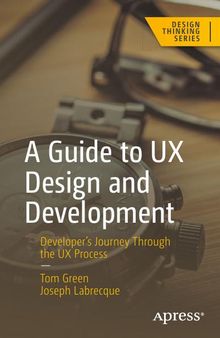 A Guide to UX Design and Development: Developer’s Journey Through the UX Process (Design Thinking)