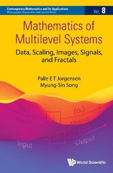 Mathematics Of Multilevel Systems: Data, Scaling, Images, Signals, And Fractals (Contemporary Mathematics And Its Applications: Monographs, Expositions And Lecture Notes)
