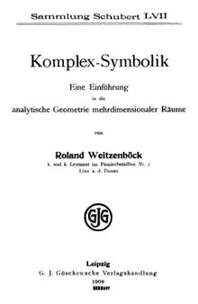 Komplex-Symbolik: Eine Einführung in die analytische Geometrie mehrdimensionaler Räume