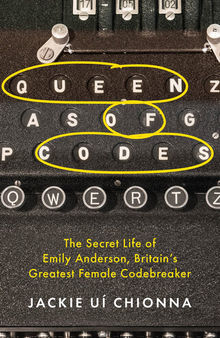 Queen of Codes: The Secret Life of Emily Anderson, Britain's Greatest Female Code Breaker