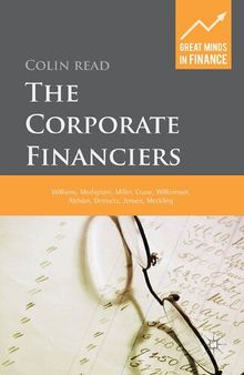 The Corporate Financiers: Williams, Modigliani, Miller, Coase, Williamson, Alchian, Demsetz, Jensen, Meckling (Great Minds in Finance)