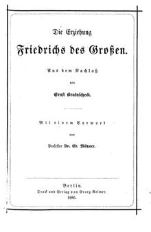 Die Erziehung Friedrichs des Großen ; aus dem Nachlass