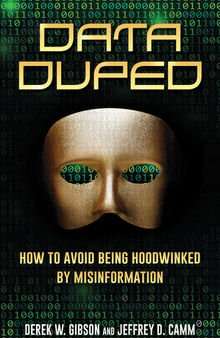 Data Duped: How to Avoid Being Hoodwinked by Misinformation