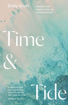 Time & Tide: Recipes and stories from my coastal kitchen