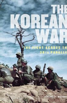 The Korean War: The Fight Across the 38th Parallel (Illustrated History)