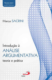 Introdução à Análise Argumentativa - teoria e prática. 2ª edição revista e ampliada (Filosofia)