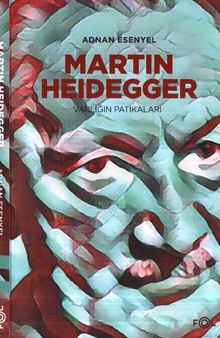 Martin Heidegger: Varlığın Patikaları