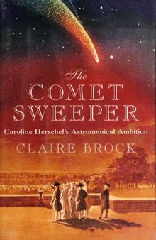 The Comet Sweeper: Caroline Herschel's Astronomical Ambition